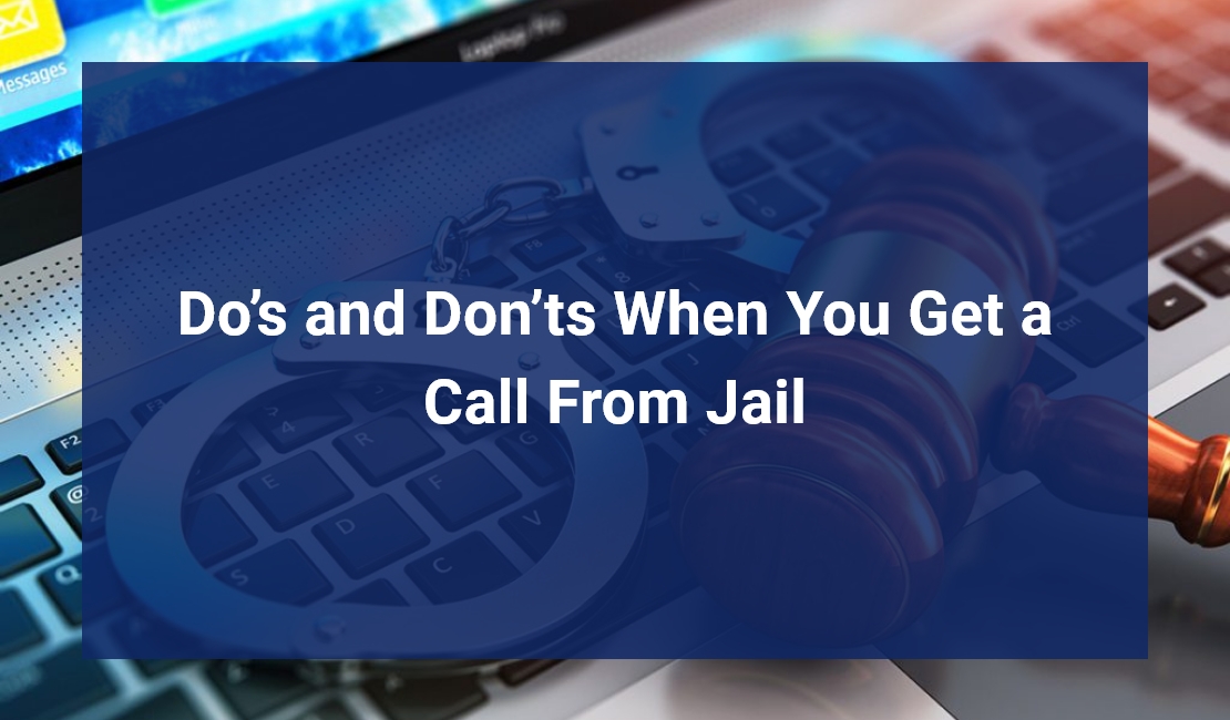 Do’s and Don’ts When You Get a Call From Jail